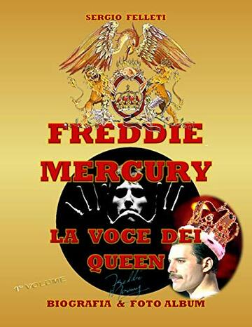 FREDDIE MERCURY - LA VOCE DEI QUEEN: BIOGRAFIA & FOTO ALBUM A COLORI - PRIMO VOLUME